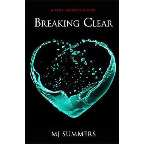 Breaking Clear: Full Hearts 3 (Full Hearts) -MJ Summers Book