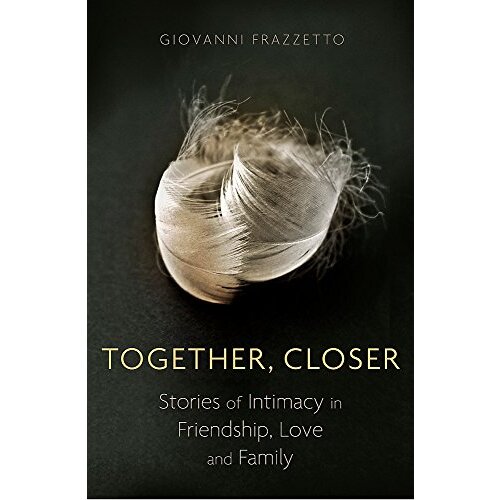 Together, Closer: Stories of Intimacy in Friendship, Love, and Family