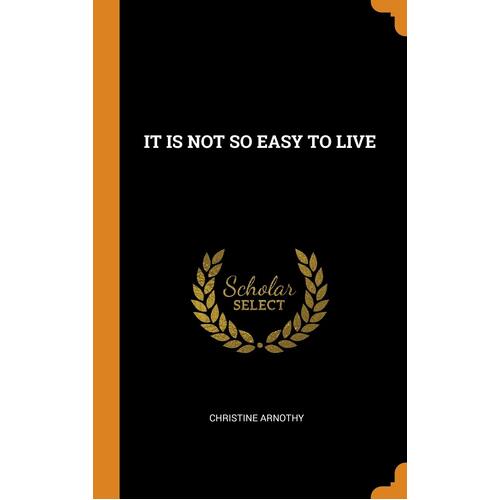 IT IS NOT SO EASY TO LIVE - CHRISTINE ARNOTHY