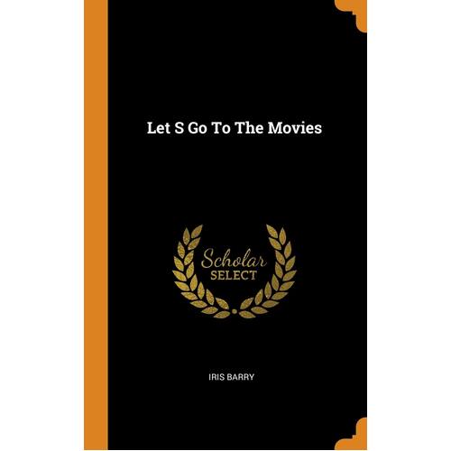 Let S Go To The Movies - Iris Barry