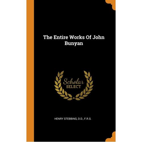 The Entire Works Of John Bunyan - D.D. F.R.S. HENRY STEBBING