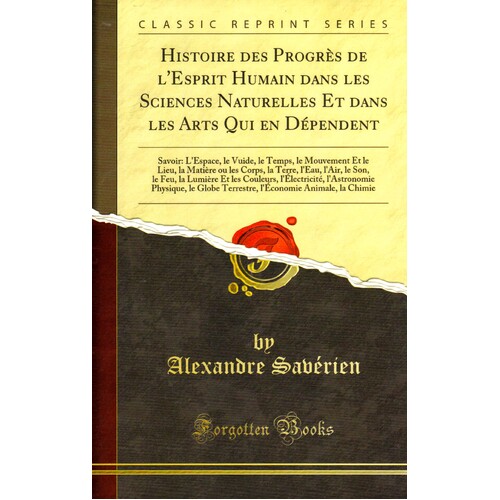 Histoire Des Progres De L&#39;Esprit Humain Dans Les Sciences Naturelles Et Dans Les Arts Qui En Dependent Book