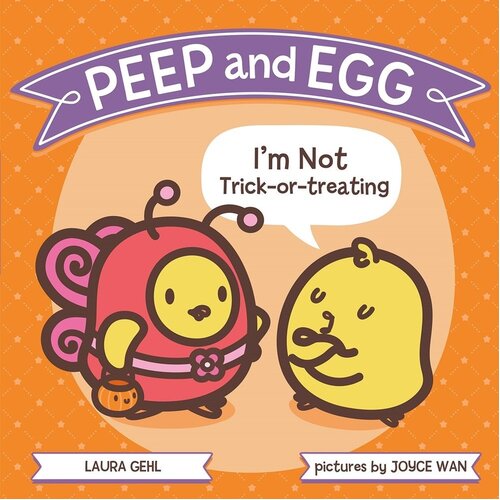Peep and Egg: I&#39;m Not Trick-Or-Treating -Joyce Wan Laura Gehl Book