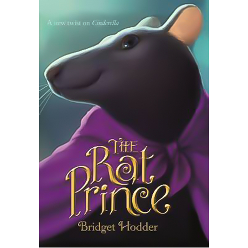 The Rat Prince: A New Twist on Cinderella -Bridget Hodder Book