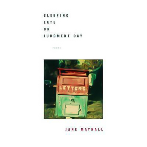 Sleeping Late on Judgment Day: Poems -Jane Mayhall Book