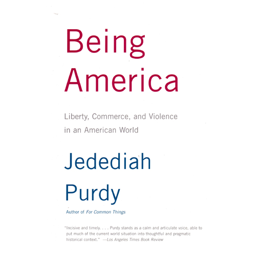 Being America: Liberty, Commerce, and Violence in an American World Paperback