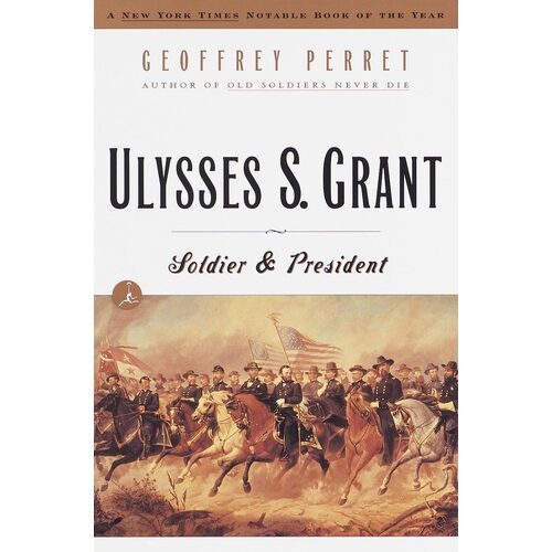 Ulysses S. Grant: Soldier &amp; President - Geoffrey Perret