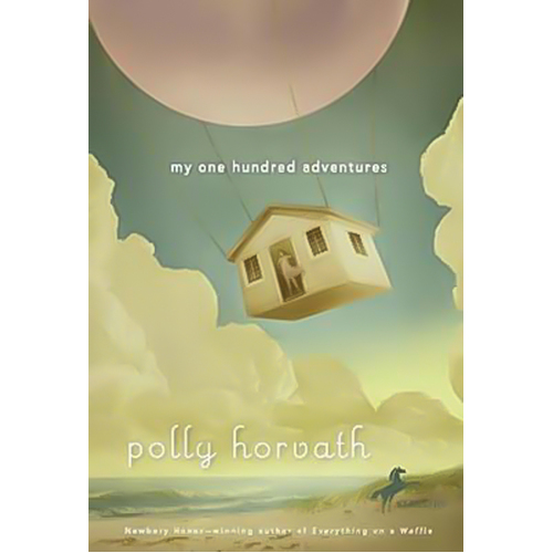 My One Hundred Adventures -Polly Horvath Children&#39;s Book