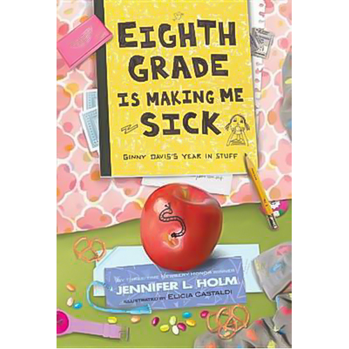 Eighth Grade Is Making Me Sick: Ginny Davis&#39;s Year in Stuff - Novel Book