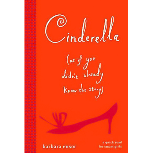 Cinderella: as If You Didn&#39;t Already Know the Story Book