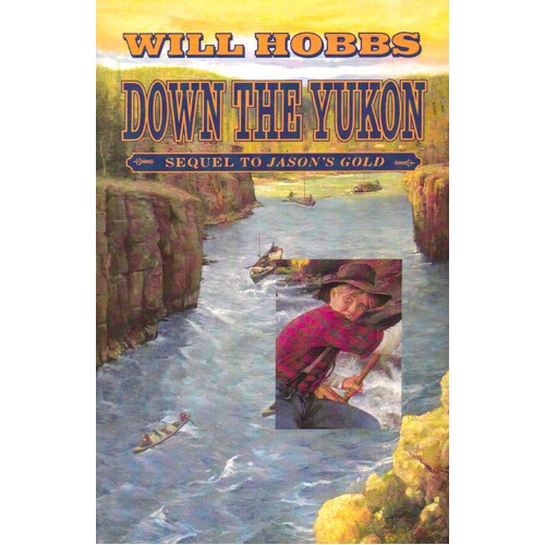 Down the Yukon: Sequel To Jason&#39;s Gold William Hobbs Paperback Book