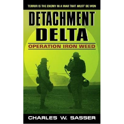Detachment Delta: Operation Iron Weed -Charles W. Sasser Book
