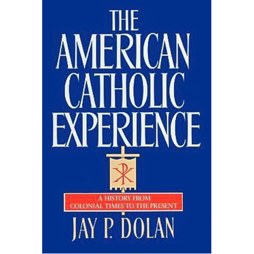 The American Catholic Experience -Professor Jay P Dolan Book