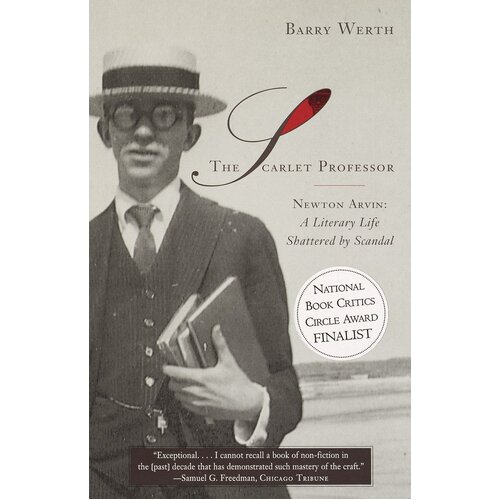 The Scarlet Professor: Newton Arvin: A Literary Life Shattered by Scandal