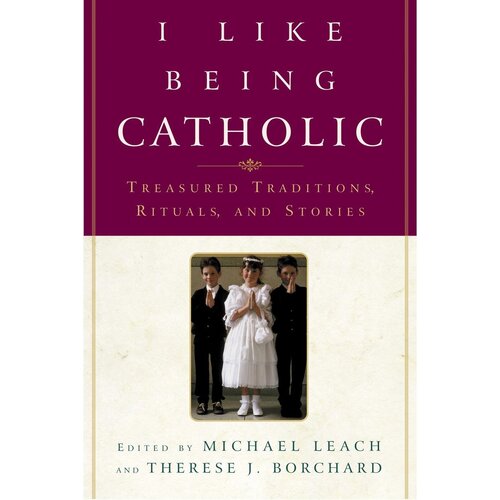 I Like Being Catholic: Treasured Traditions, Rituals, and Stories - Novel Book