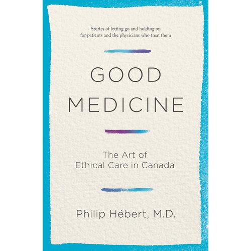 Good Medicine: 21st Century Ethics for Patients &amp; Their Families - Paperback