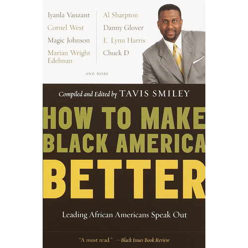 How to Make Black America Better: Leading African Americans Speak Out Book