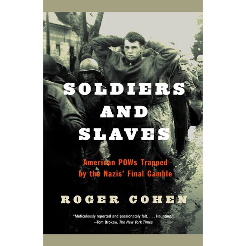 Soldiers and Slaves: American POWs Trapped by the Nazis&#39; Final Gamble