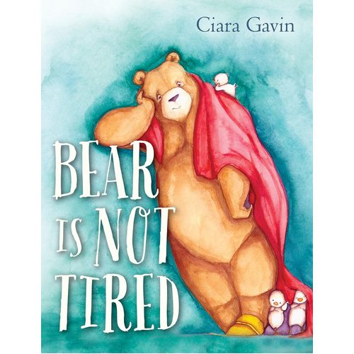 Bear Is Not Tired -Ciara Gavin Book
