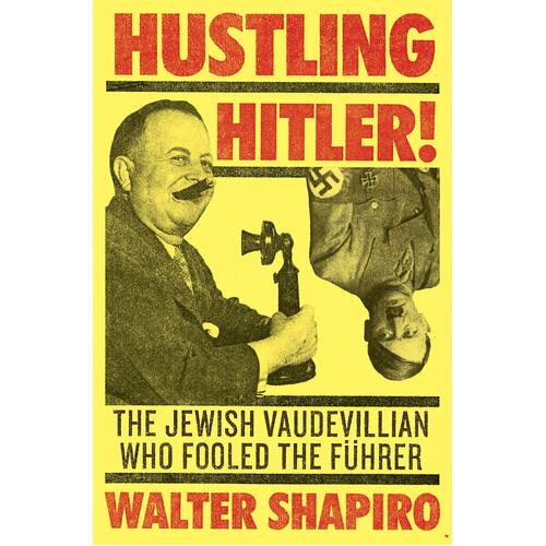 Hustling Hitler: The Jewish Vaudevillian Who Fooled the Fuhrer - Paperback Book