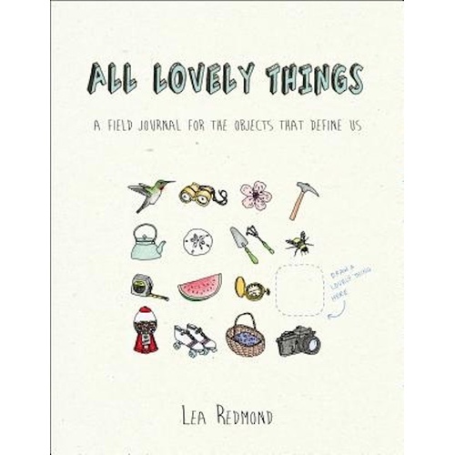 All Lovely Things: A Field Journal for the Objects That Define Us Book