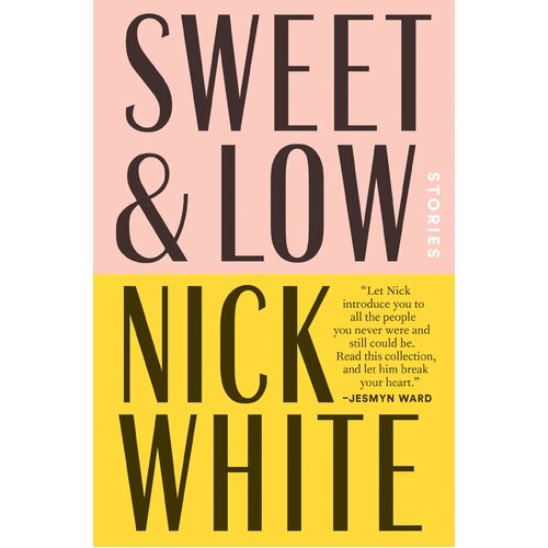 Sweet and Low: Stories -Nick White Hardcover Book