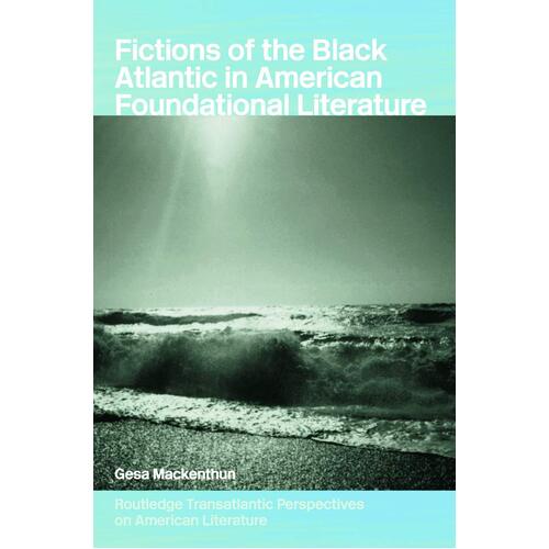 Fictions of the Black Atlantic in American Foundational Literature Book