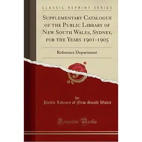 Supplementary Catalogue of the Public Library of New South Wales, Sydney, for the Years 1901-1905 Book