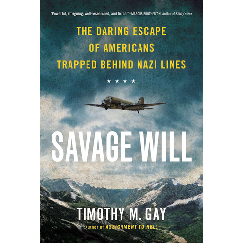 Savage Will: The Daring Escape of Americans Trapped Behind Nazi Lines Book