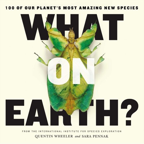 What on Earth?: 100 of Our Planet&#39;s Most Amazing New Species Book