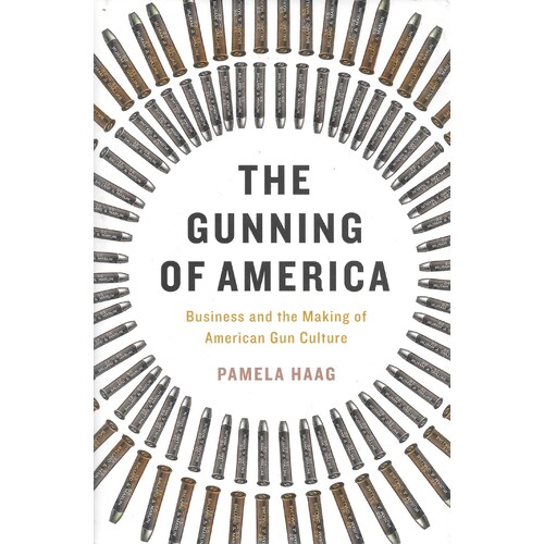 The Gunning of America -Pamela Haag History Book