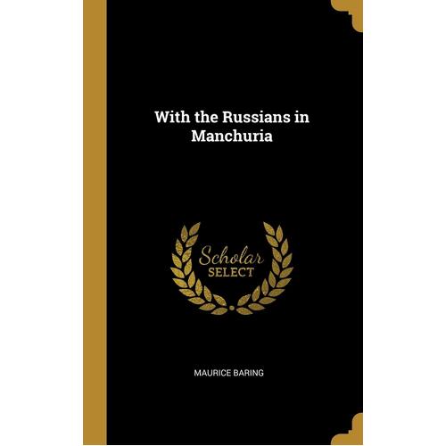With the Russians in Manchuria - Maurice Baring