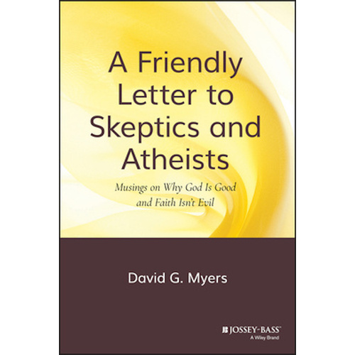 A Friendly Letter to Skeptics and Atheists -Musings on Why God Is Good and Faith Isn&#39;t Evil Book