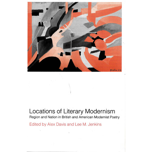 Locations of Literary Modernism -Region and Nation in British and American Modernist Poetry Book