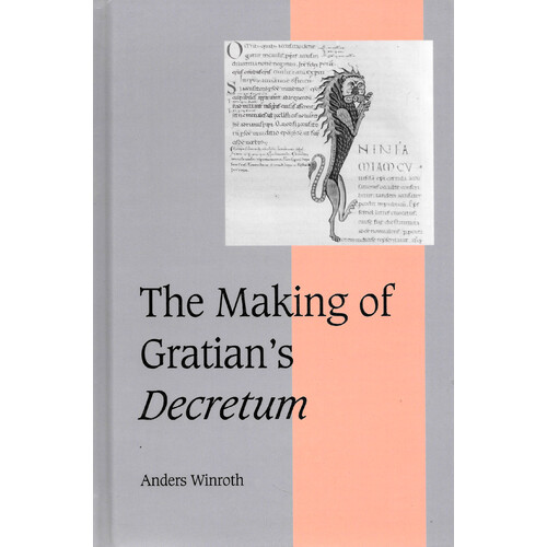 The Making of Gratian&#39;s Decretum (Cambridge Studies in Medieval Life &amp; Thought -Fourth Series) Book