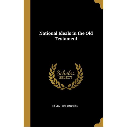 National Ideals in the Old Testament - Henry Joel Cadbury