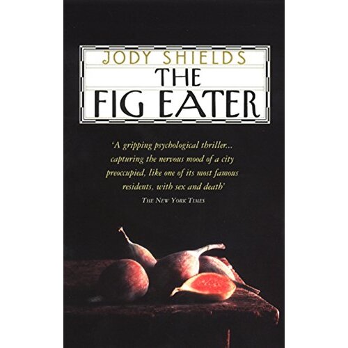 The Fig Eater -Jody Shields Hardcover Novel Book