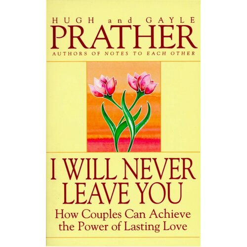 I Will Never Leave You: How Couples Can Achieve the Power of Lasting Love