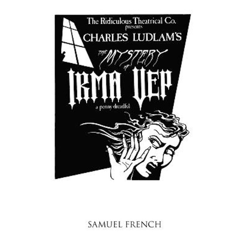 The Mystery of Irma Vep - A Penny Dreadful -Charles Ludlam Book
