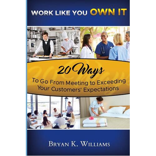 Work Like You Own It! 20 Ways to Go from Meeting to Exceeding Your Customers&#39; Expectations Book
