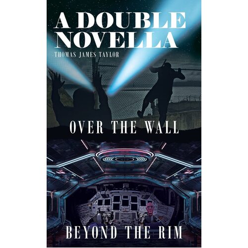 A DOUBLE NOVELLA: Over The Wall &amp; Beyond The Rim - Thomas James Taylor