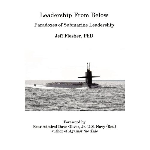 Leadership From Below: Paradoxes of Submarine Leadership - Jeff Flesher