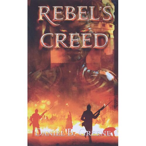 REBELS CREED  - Daniel B Greene