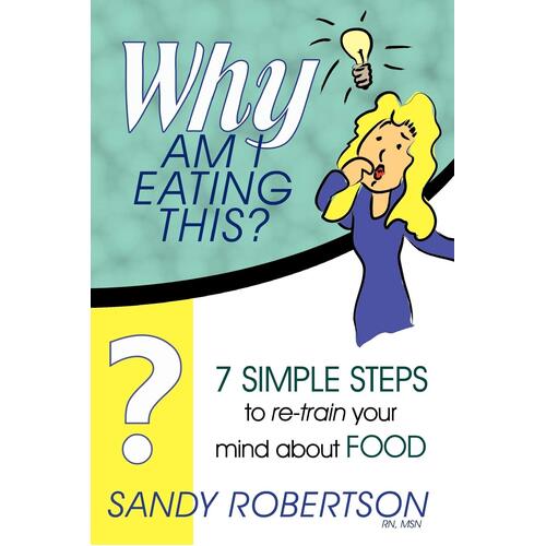 Why Am I Eating This? -Sandy Robertson Rn Msn Paperback Book