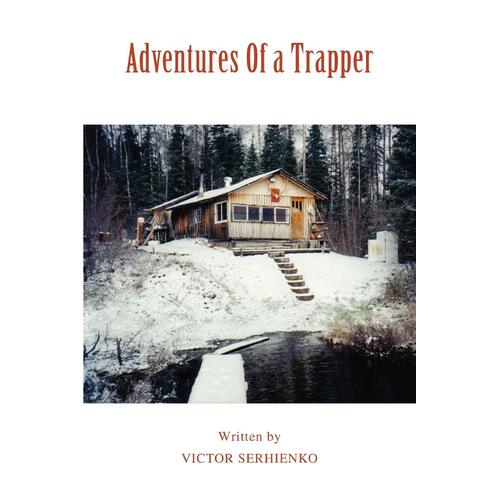 Adventures Of a Trapper -Victor Serhienko Paperback Book