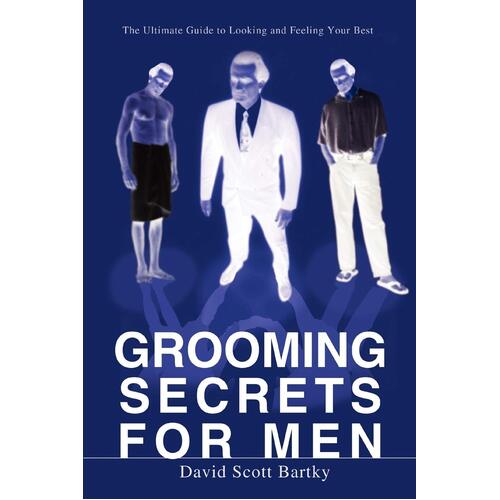 Grooming Secrets for Men: The Ultimate Guide to Looking and Feeling Your Best