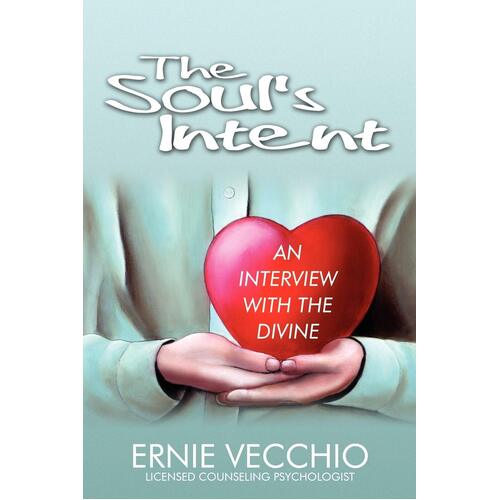 The Soul&#39;s Intent: An Interview with the Divine -Ernie Vecchio Paperback Book