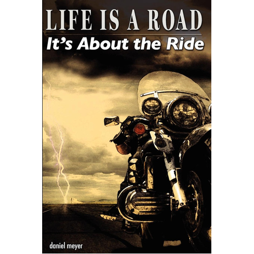 Life Is a Road, It&#39;s About the Ride -Meyer Daniel Book