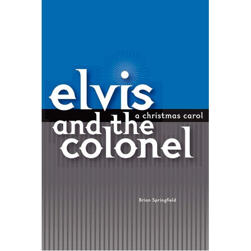Elvis and the Colonel: A Christmas Carol -Brian Springfield Paperback Book