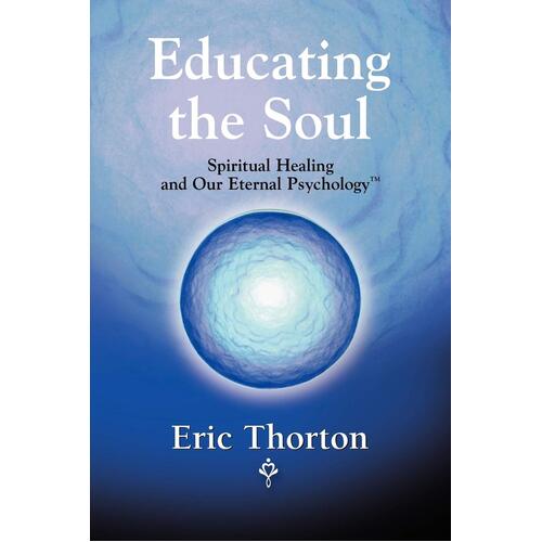 Educating the Soul: Spiritual Healing and Our Eternal Psychology - Paperback